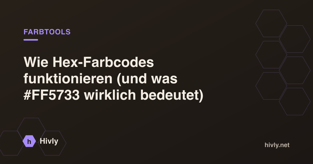 Wie Hex-Farbcodes funktionieren (und was #FF5733 wirklich bedeutet) — Hivly