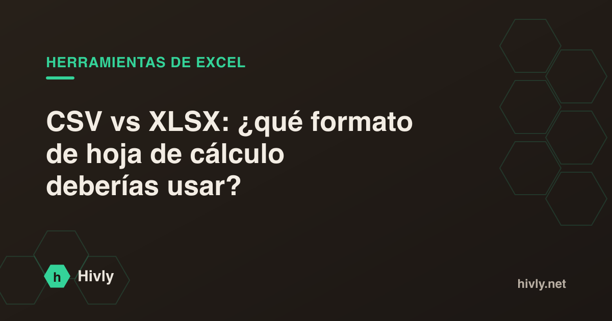 CSV vs XLSX: ¿qué formato de hoja de cálculo deberías usar?