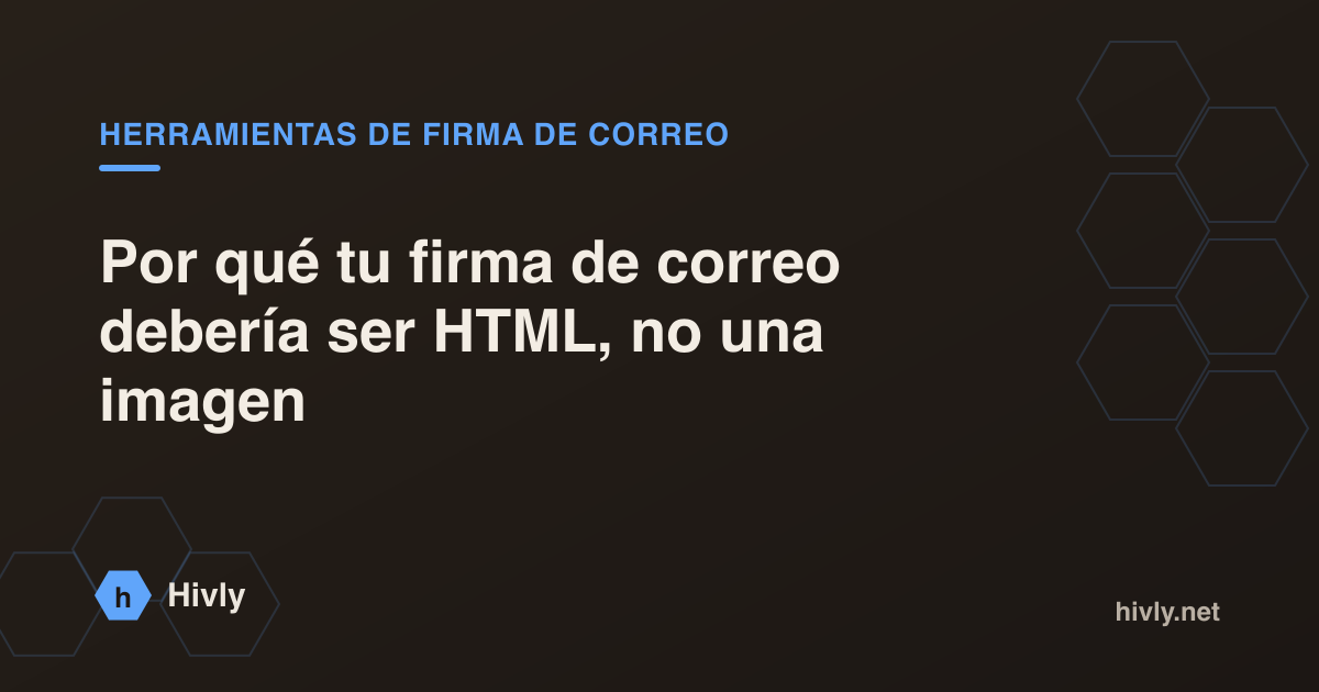 Por qué tu firma de correo debería ser HTML, no una imagen