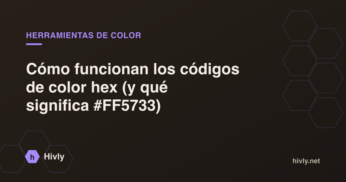 Cómo funcionan los códigos de color hex (y qué significa #FF5733) — Hivly