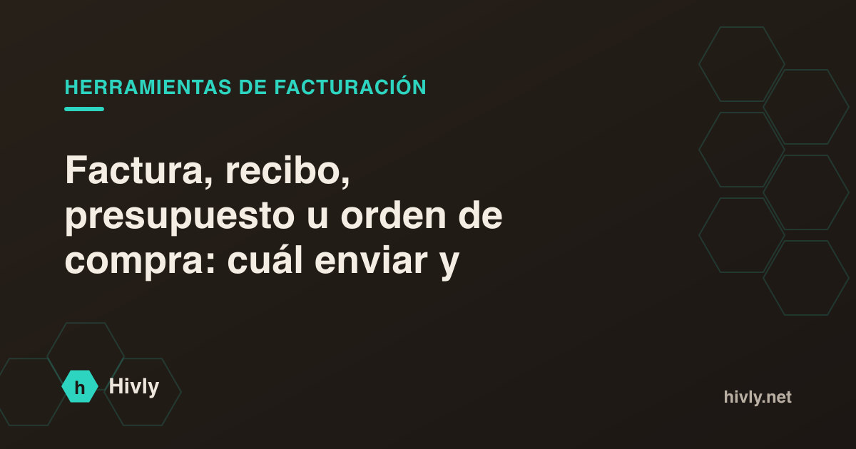 Factura, recibo, presupuesto u orden de compra: cuál enviar y cuándo