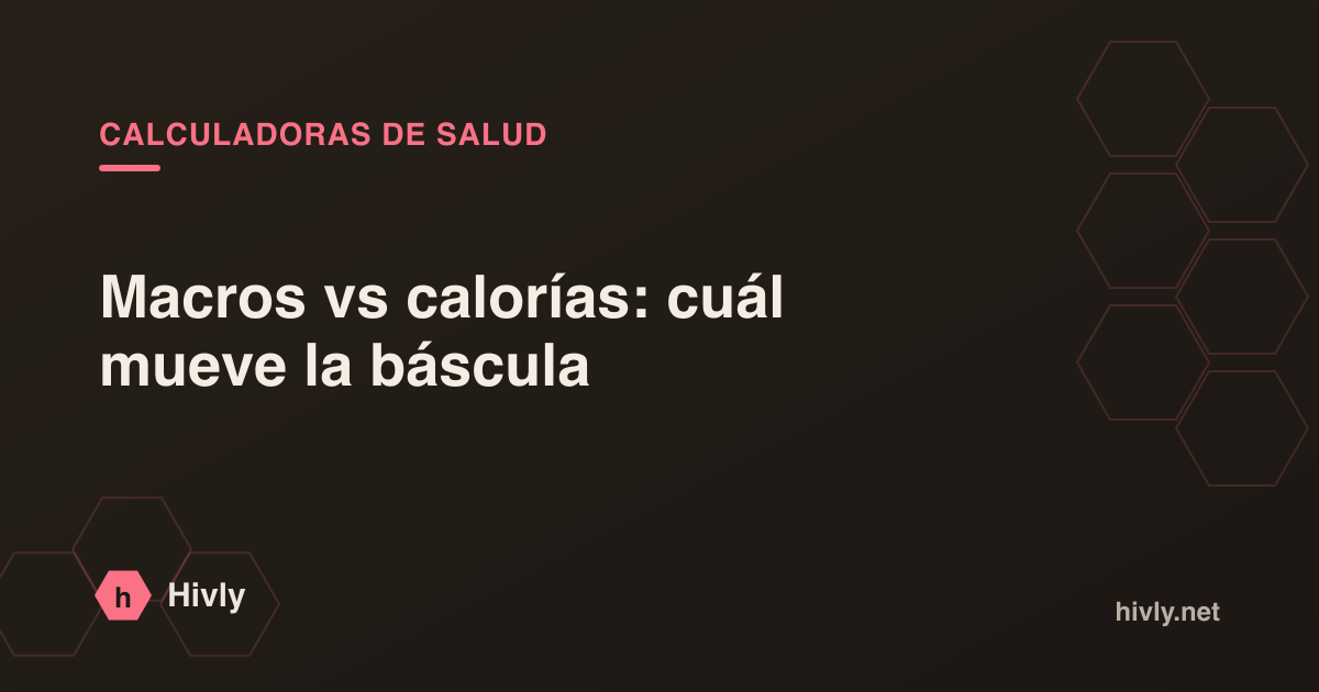 Macros vs calorías: cuál mueve la báscula