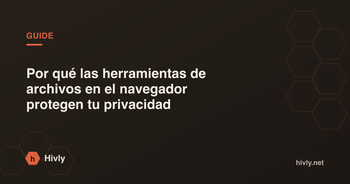 Por qué las herramientas de archivos en el navegador protegen tu privacidad