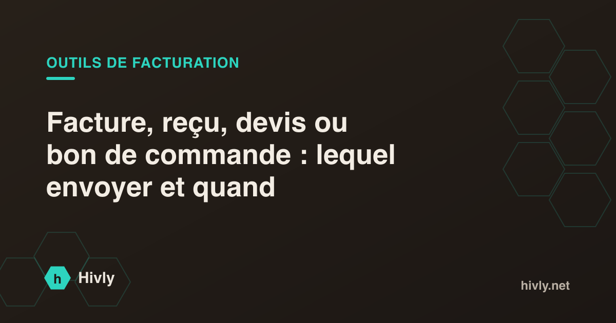 Facture, reçu, devis ou bon de commande : lequel envoyer et quand