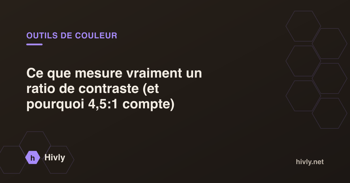Ce que mesure vraiment un ratio de contraste (et pourquoi 4,5:1 compte)