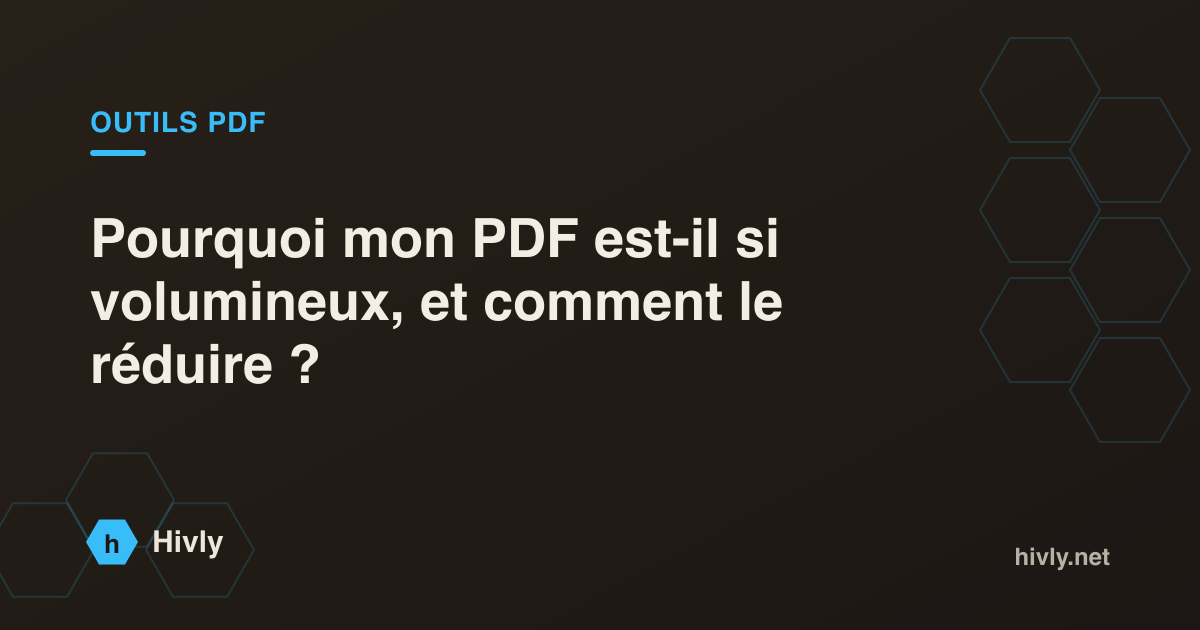 Pourquoi mon PDF est-il si volumineux, et comment le réduire ?