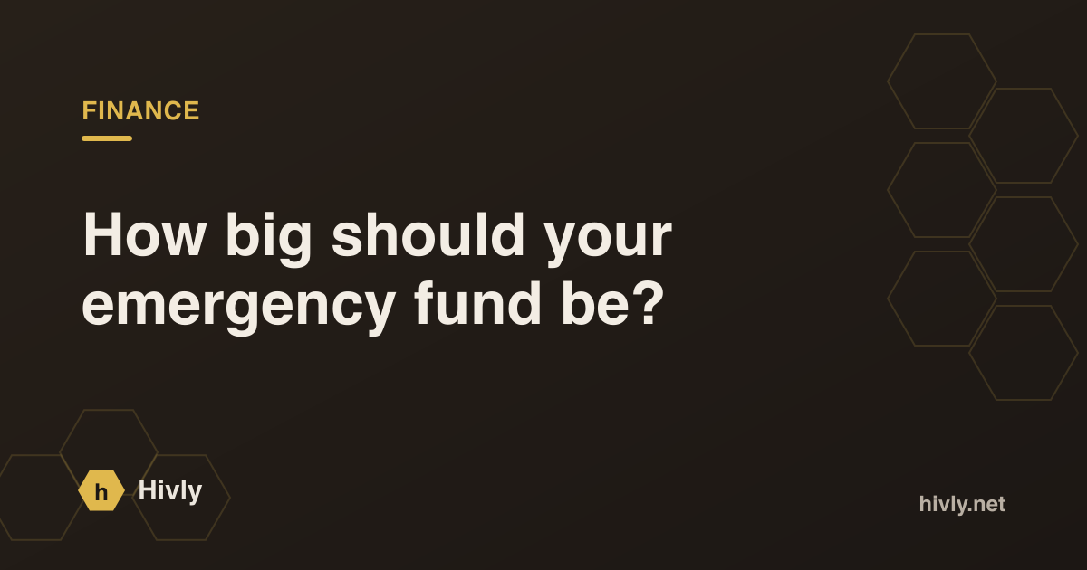 How big should your emergency fund be? — Hivly