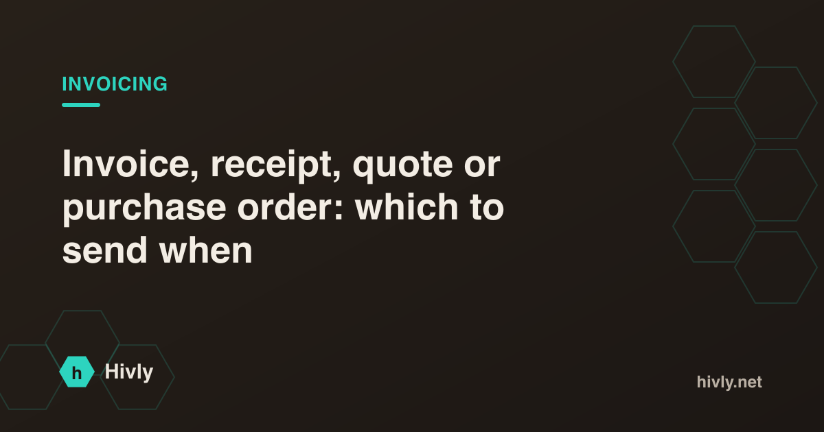 Invoice, receipt, quote or purchase order: which to send when — Hivly