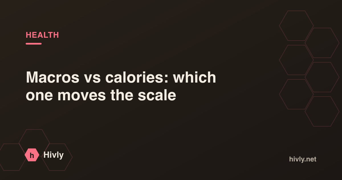 Macros vs calories: which one moves the scale — Hivly