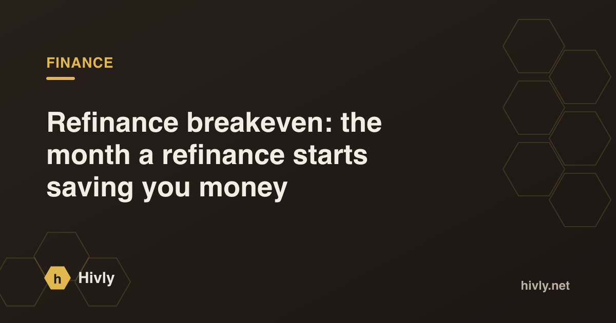 Refinance breakeven: the month a refinance starts saving you money — Hivly