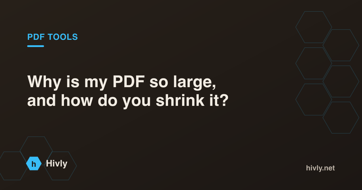 Why is my PDF so large, and how do you shrink it? — Hivly